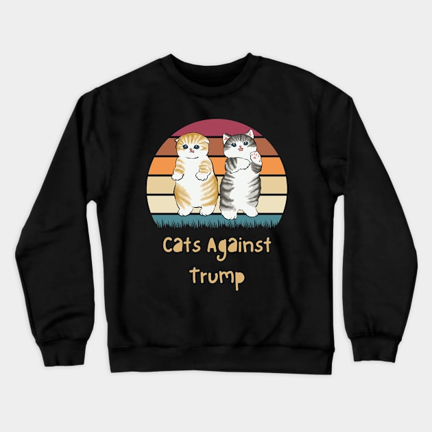 Funny Cats Anti-Trump - Cats Against Trump Crewneck Sweatshirt by mkhriesat